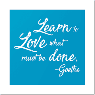 Learn to Love What Must Be Done - Goethe Posters and Art